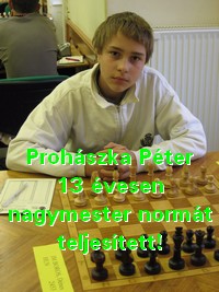 Prohászka Péter 13 évesen nagymester normát teljesítetthttp://www.freeweb.hu/firstsaturday/0610/gm.htm