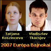Tatjana Koszinceva és Vladiszlav Tkacsjev 2007 Európa Bajnokai